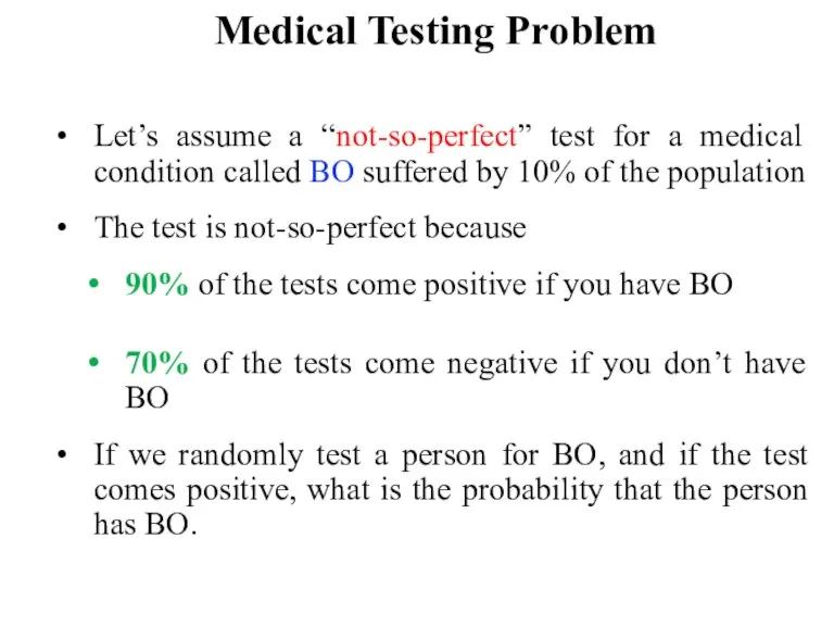 Medical Testing Problem Let’s assume a “not-so-perfect” test for a medical condition