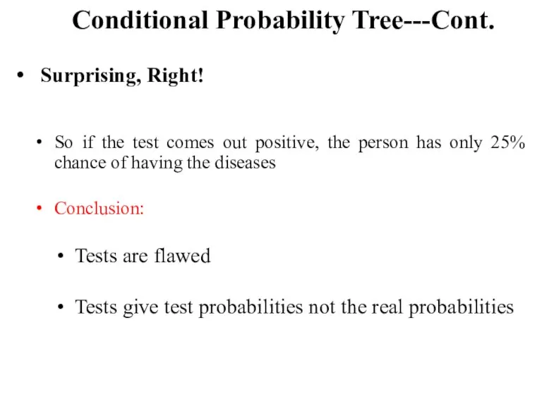 Conditional Probability Tree---Cont. Surprising, Right! So if the test comes out positive,