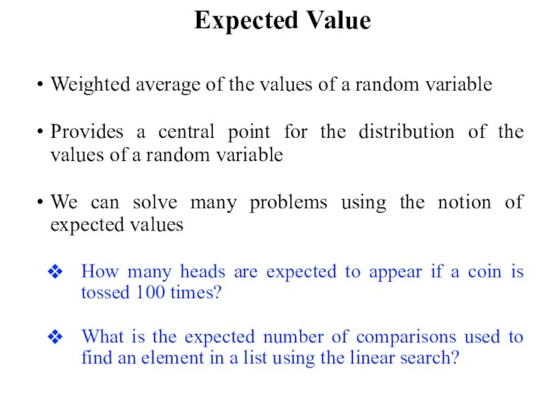Expected Value Weighted average of the values of a random variable Provides