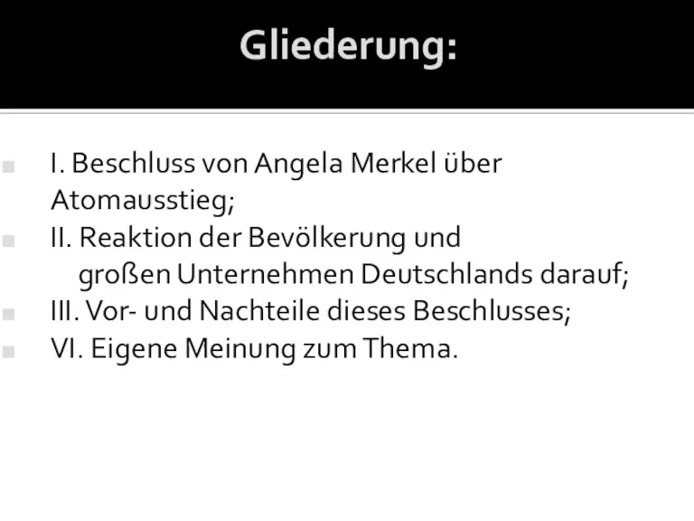 Gliederung: I. Beschluss von Angela Merkel über Atomausstieg; II. Reaktion der Bevölkerung