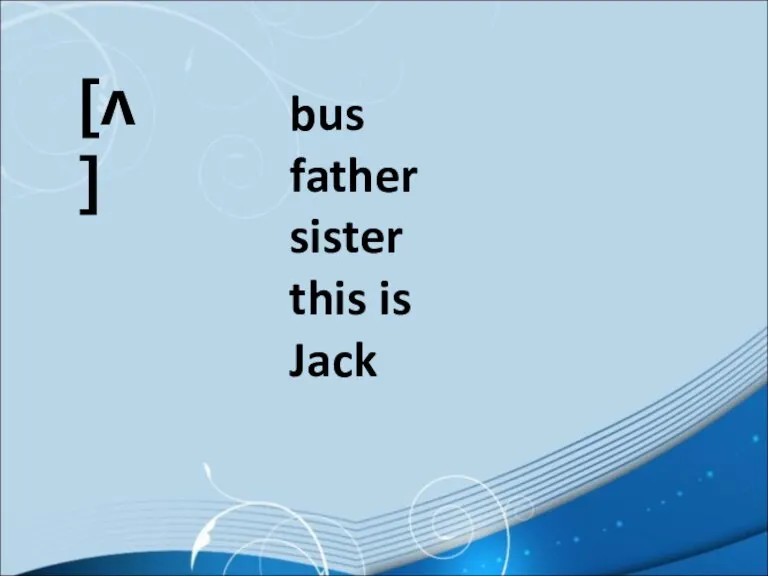 [ʌ] bus father sister this is Jack