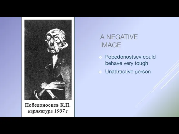A NEGATIVE IMAGE Pobedonostsev could behave very tough Unattractive person