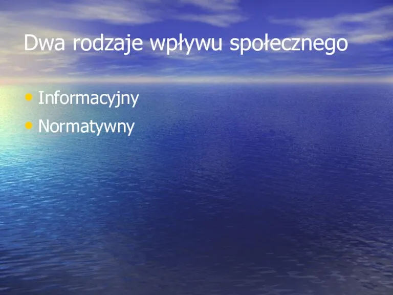 Dwa rodzaje wpływu społecznego Informacyjny Normatywny