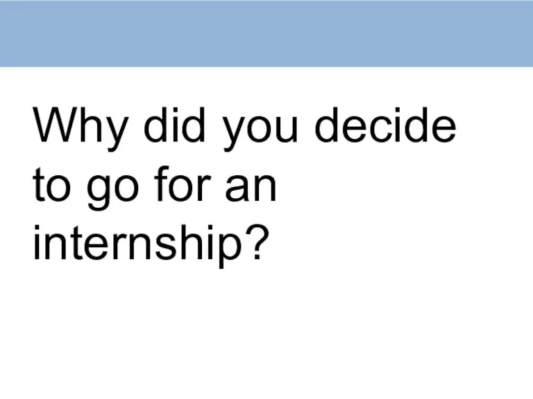 Why did you decide to go for an internship?