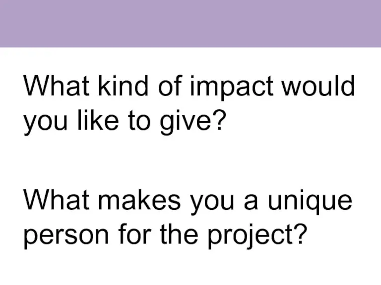 What kind of impact would you like to give? What makes you