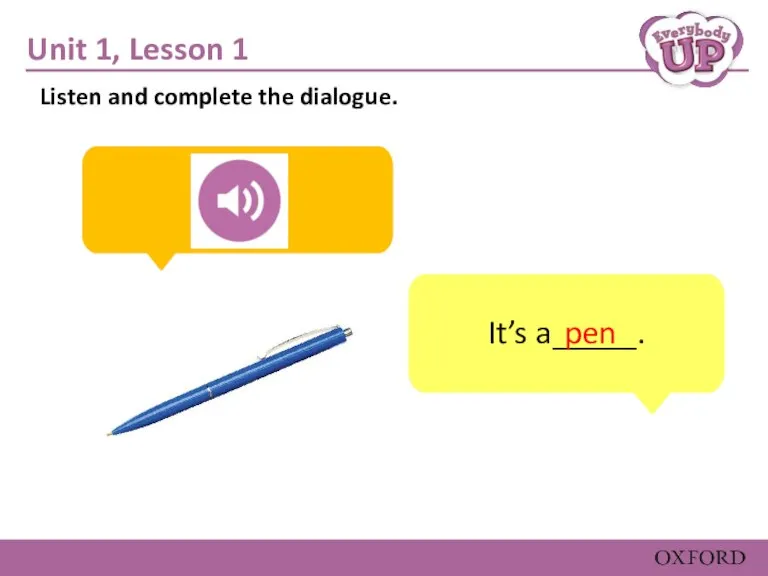 Unit 1, Lesson 1 It’s a_____. pen Listen and complete the dialogue.