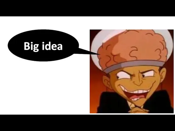 Big idea