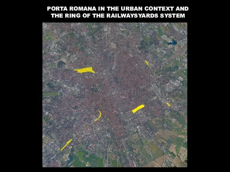 PORTA ROMANA IN THE URBAN CONTEXT AND THE RING OF THE RAILWAYSYARDS SYSTEM