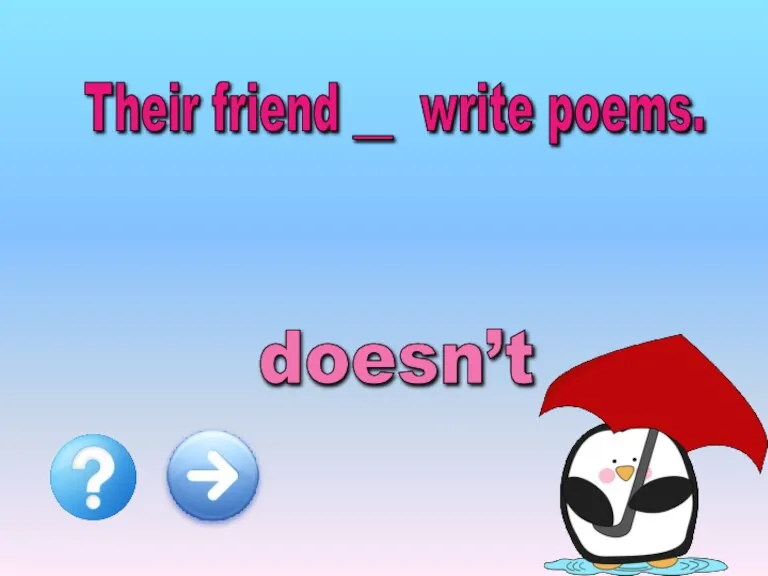 Their friend __ write poems. doesn’t don’t
