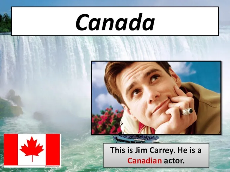 Canada This is Jim Carrey. He is a Canadian actor.