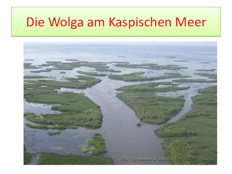 Die Wolga am Kaspischen Meer