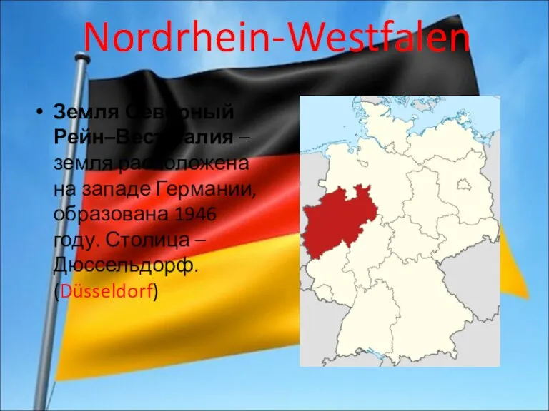 Nordrhein-Westfalen Земля Северный Рейн–Вестфалия – земля расположена на западе Германии, образована 1946