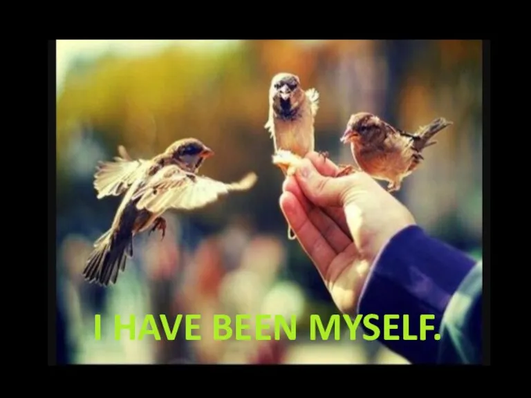 I HAVE BEEN MYSELF.