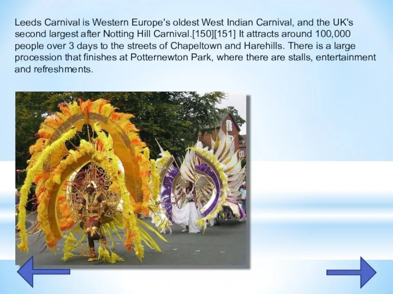Leeds Carnival is Western Europe's oldest West Indian Carnival, and the UK's