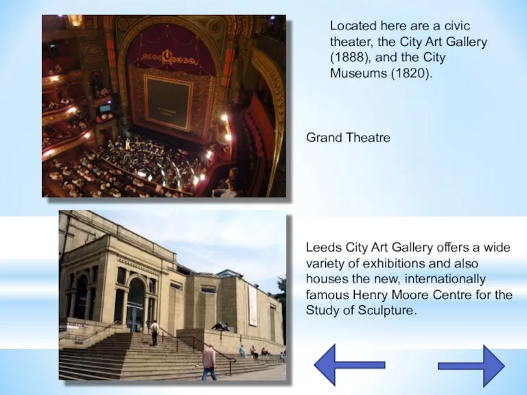 Located here are a civic theater, the City Art Gallery (1888), and
