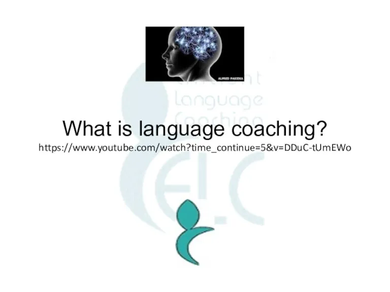 What is language coaching? https://www.youtube.com/watch?time_continue=5&v=DDuC-tUmEWo