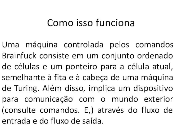 Como isso funciona Uma máquina controlada pelos comandos Brainfuck consiste em um