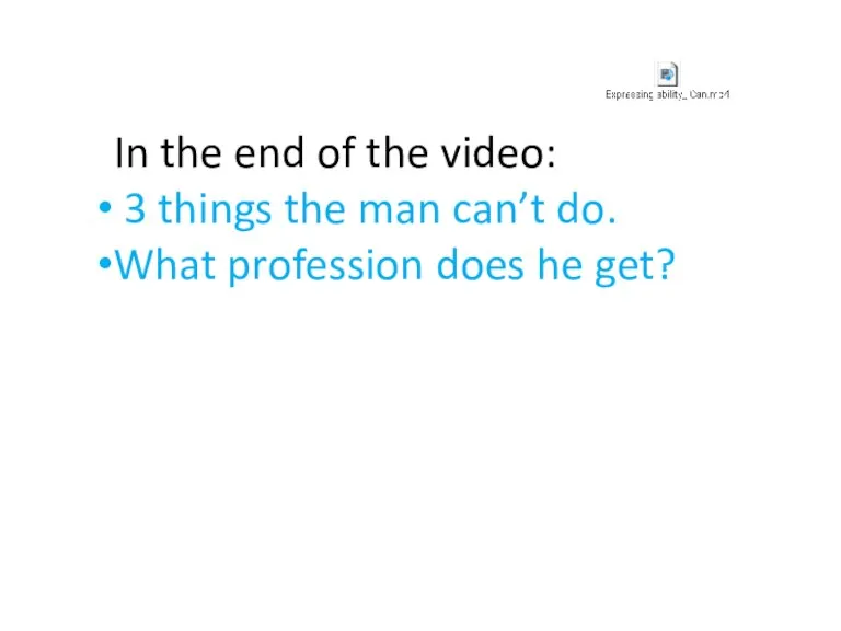 In the end of the video: 3 things the man can’t do.