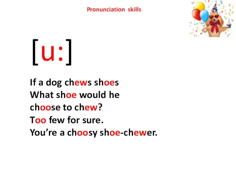 Pronunciation skills [u:] If a dog chews shoes What shoe would he