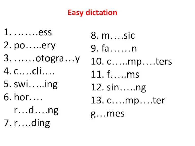 Easy dictation …….ess po…..ery ……otogra…y c….cli…. swi…..ing hor…. r…d….ng r….ding 8. m….sic