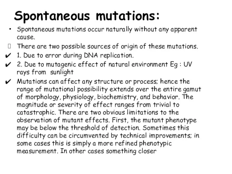 Spontaneous mutations: Spontaneous mutations occur naturally without any apparent cause. There are