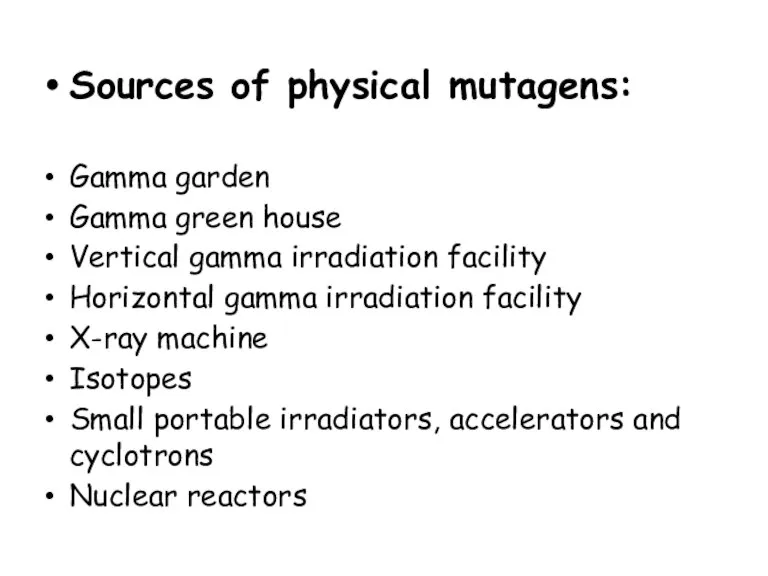 Sources of physical mutagens: Gamma garden Gamma green house Vertical gamma irradiation