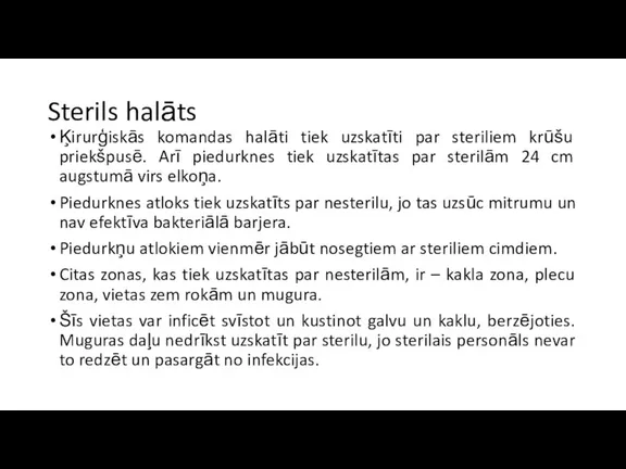 Sterils halāts Ķirurģiskās komandas halāti tiek uzskatīti par steriliem krūšu priekšpusē. Arī