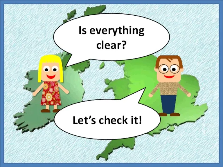 Is everything clear? Let’s check it!