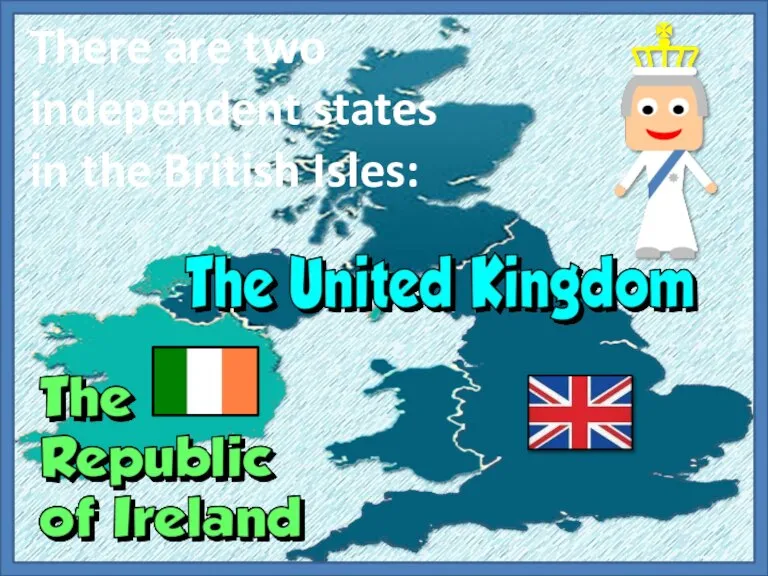 There are two independent states in the British Isles: