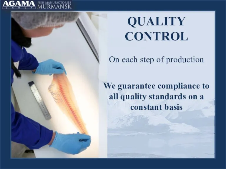 QUALITY CONTROL On each step of production We guarantee compliance to all