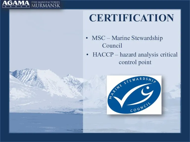 CERTIFICATION MSC – Marine Stewardship Council HACCP – hazard analysis critical control point