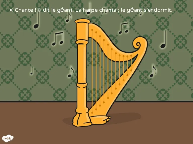 « Chante ! » dit le géant. La harpe chanta ; le géant s’endormit.