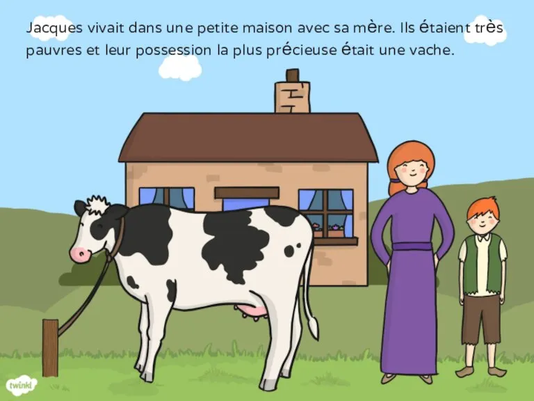 Jacques vivait dans une petite maison avec sa mère. Ils étaient très