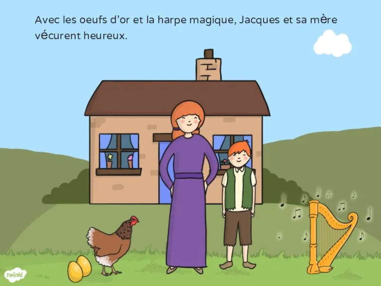 Avec les oeufs d’or et la harpe magique, Jacques et sa mère vécurent heureux.