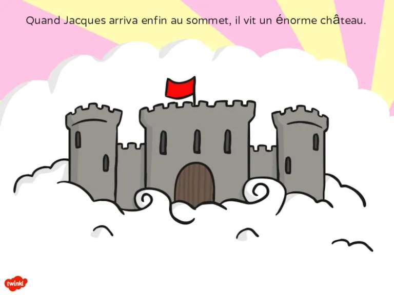 Quand Jacques arriva enfin au sommet, il vit un énorme château.