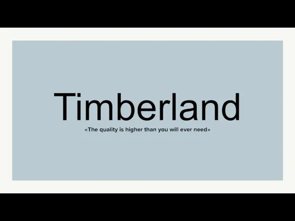 «The quality is higher than you will ever need» Timberland
