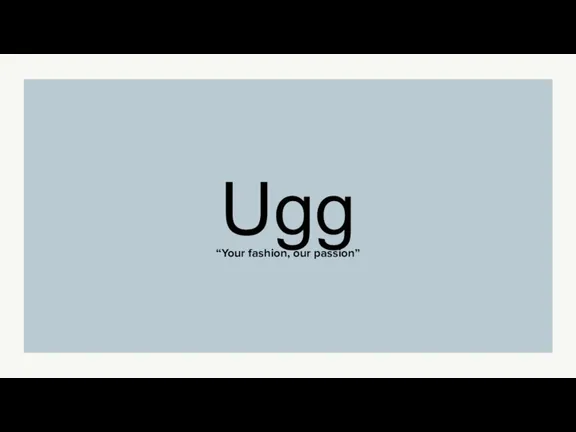 “Your fashion, our passion” Ugg