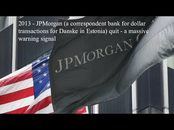 2013 - JPMorgan (a correspondent bank for dollar transactions for Danske in