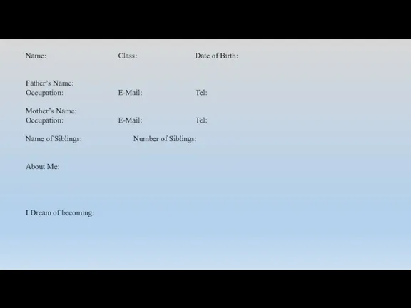 Name: Class: Date of Birth: Father’s Name: Occupation: E-Mail: Tel: Mother’s Name: