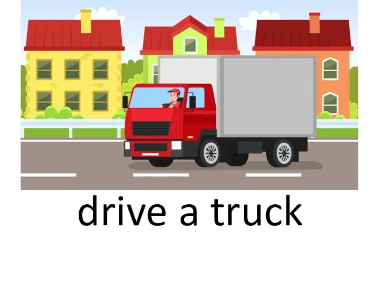drive a truck