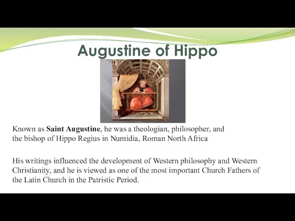 Augustine of Hippo Known as Saint Augustine, he was a theologian, philosopher,