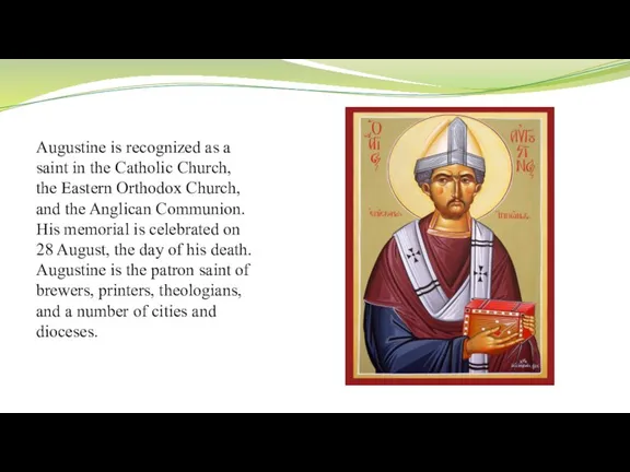 Augustine is recognized as a saint in the Catholic Church, the Eastern