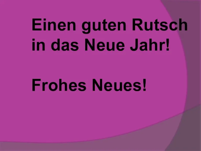 Einen guten Rutsch in das Neue Jahr! Frohes Neues!