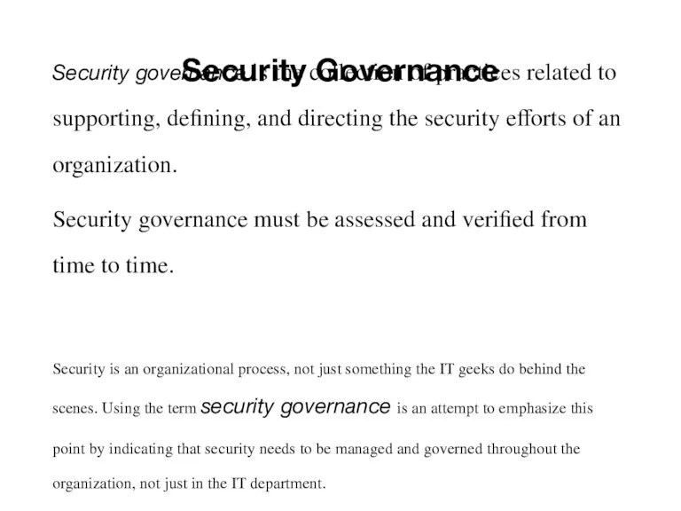 Security Governance Security governance is the collection of practices related to supporting,