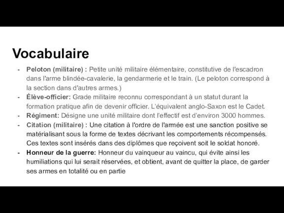 Vocabulaire Peloton (militaire) : Petite unité militaire élémentaire, constitutive de l'escadron dans