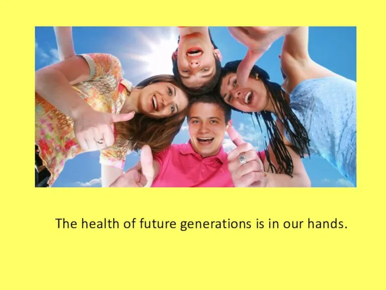 The health of future generations is in our hands.