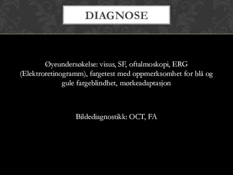 Øyeundersøkelse: visus, SF, oftalmoskopi, ERG (Elektroretinogramm), fargetest med oppmerksomhet for blå og