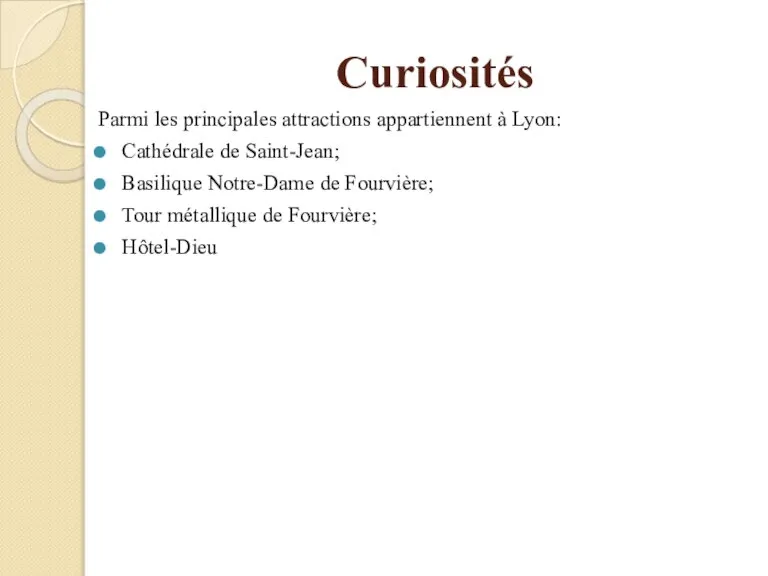 Curiosités Parmi les principales attractions appartiennent à Lyon: Cathédrale de Saint-Jean; Basilique