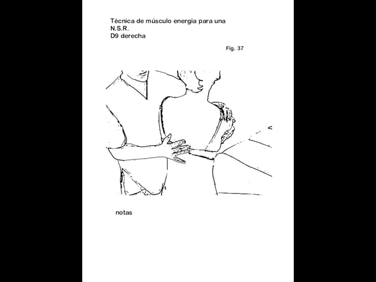 Fig. 37 notas Técnica de músculo energía para una N.S.R. D9 derecha
