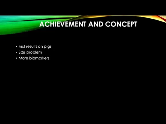 ACHIEVEMENT AND CONCEPT First results on pigs Size problem More biomarkers